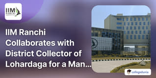 IIM Ranchi Collaborates with District Collector of Lohardaga for a Management Development Program; Check Details Here